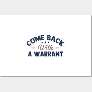 come back with a warrant Posters and Art